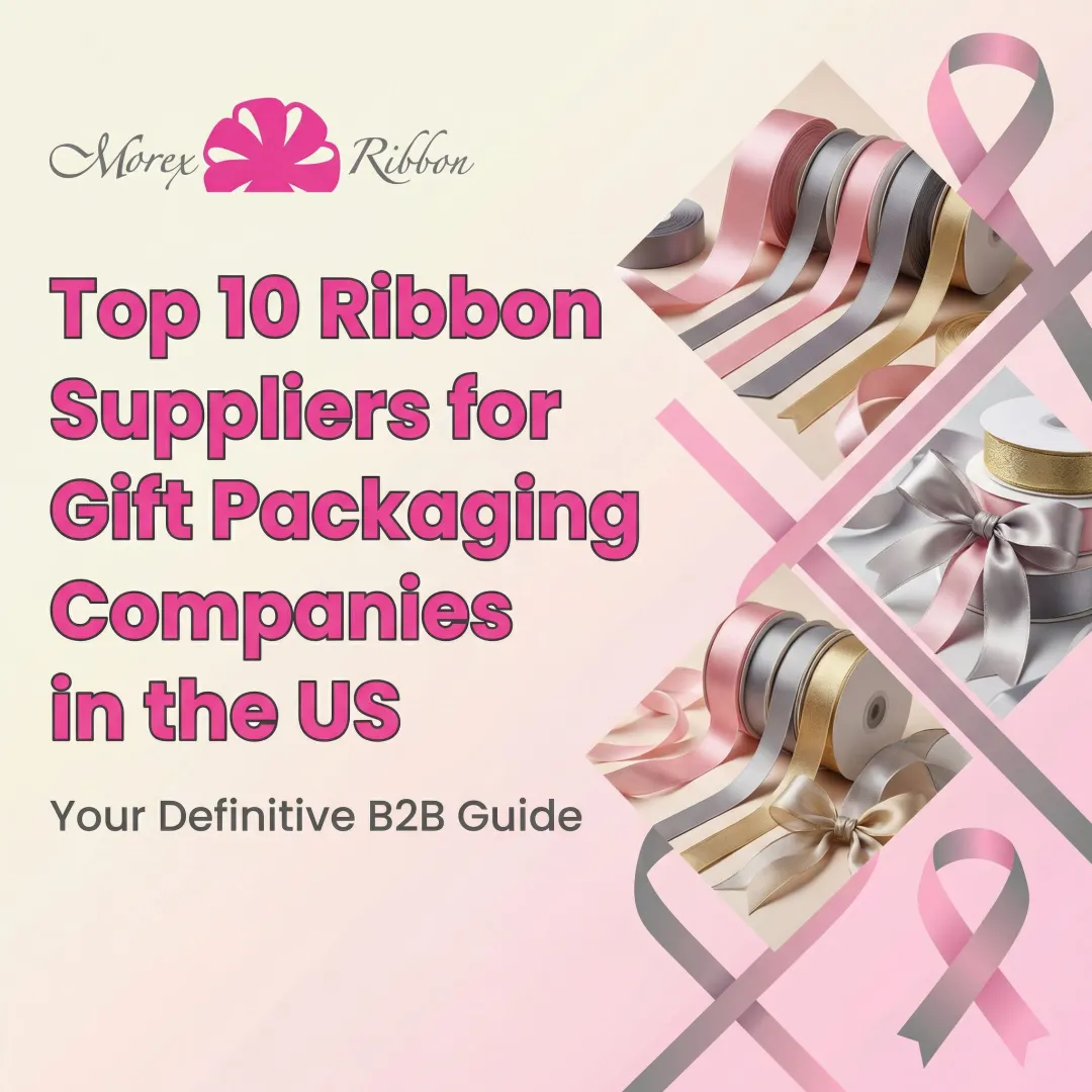 Top 10 Ribbon Suppliers for Gift Packaging Companies in the US