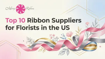 Top 10 Ribbon Suppliers for Florists in the US