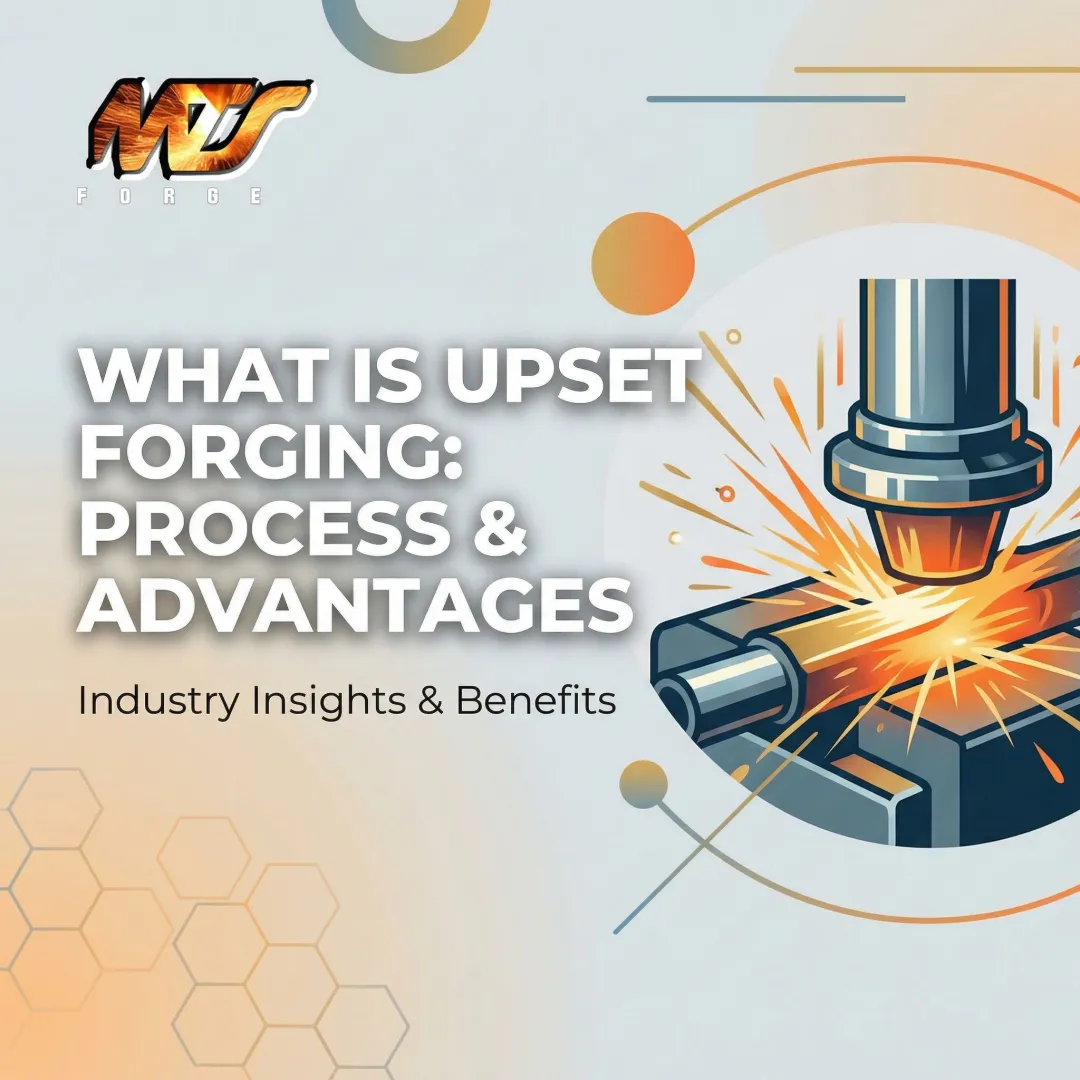 What Is Upset Forging: Process & Advantages
