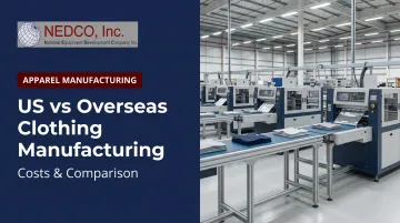 US vs Overseas Clothing Manufacturing: Costs & Comparison
