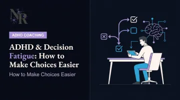 ADHD & Decision Fatigue: How to Make Choices Easier