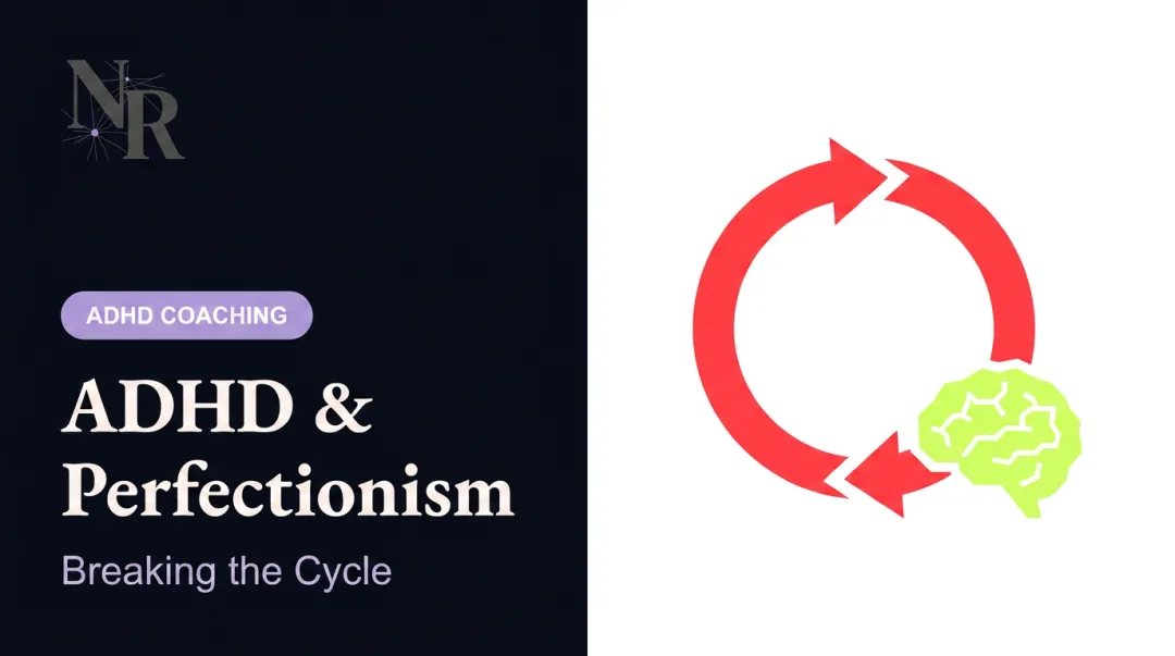ADHD & Perfectionism: Breaking the Cycle