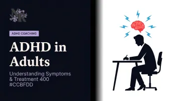 ADHD in Adults: Understanding Symptoms & Treatment