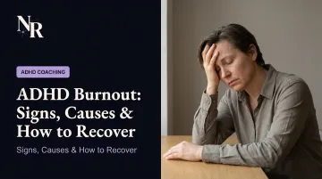 ADHD Burnout: Signs, Causes & How to Recover