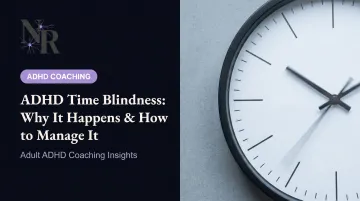 ADHD Time Blindness: Why It Happens & How to Manage It