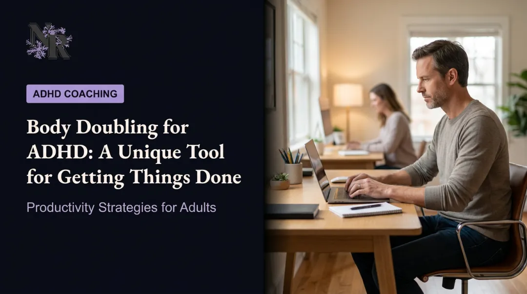Body Doubling for ADHD: A Unique Tool for Getting Things Done
