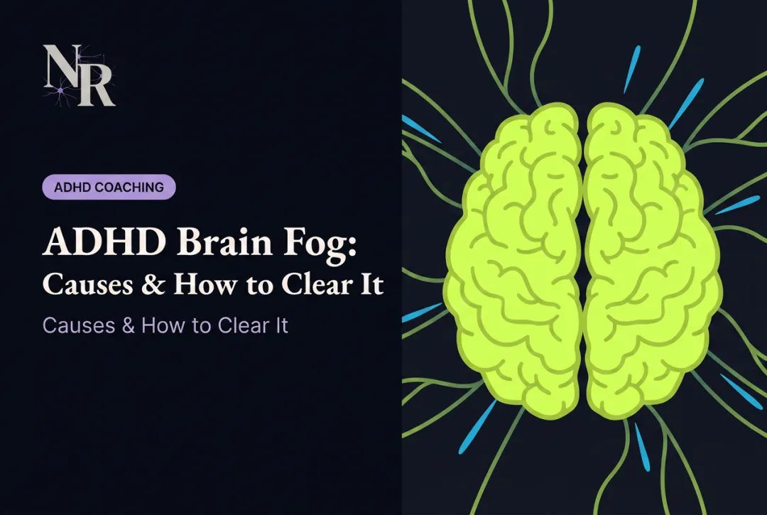 ADHD Brain Fog: Causes & How to Clear It