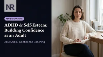 ADHD & Self-Esteem: Building Confidence as an Adult