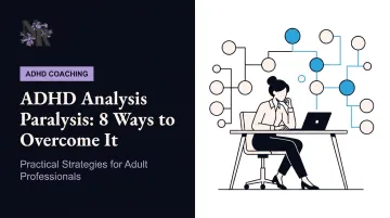 ADHD Analysis Paralysis: 8 Ways to Overcome It