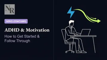 ADHD & Motivation: How to Get Started & Follow Through