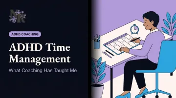 ADHD Time Management: What Coaching Has Taught Me