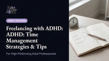 Freelancing with ADHD: Time Management Strategies &amp; Tips