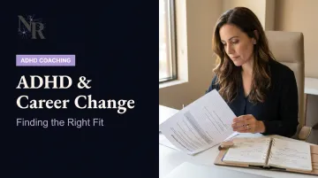 ADHD &amp; Career Change: Finding the Right Fit