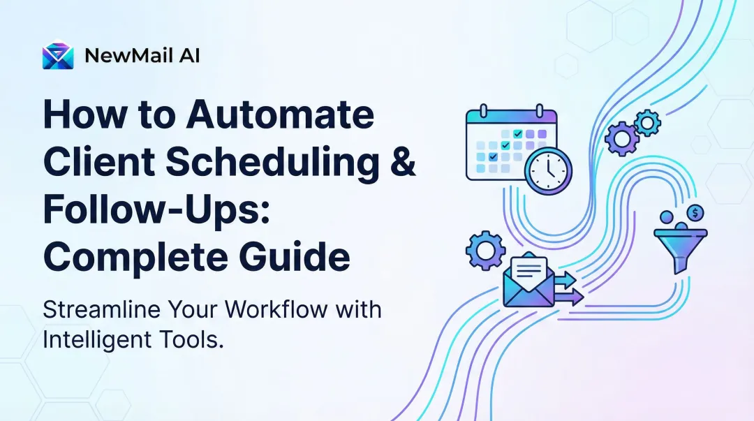 How to Automate Client Scheduling & Follow-Ups: Complete Guide