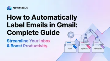 How to Automatically Label Emails in Gmail: Complete Guide