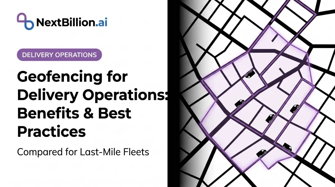 Geofencing for Delivery Operations: Benefits & Best Practices