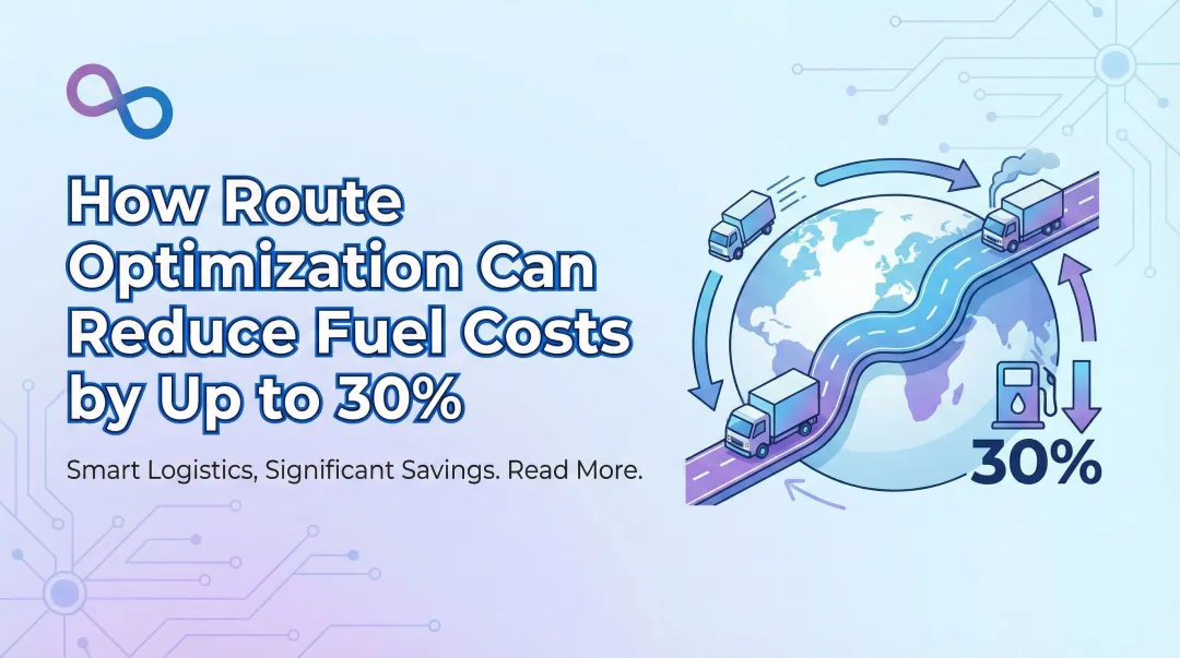 How Route Optimization Can Reduce Fuel Costs by Up to 30%