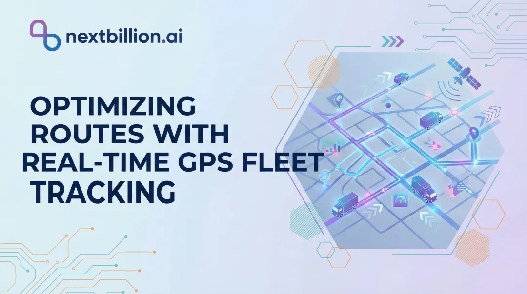 Optimizing Routes with Real-Time GPS Fleet Tracking