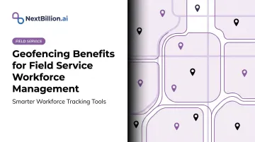 Geofencing Benefits for Field Service Workforce Management