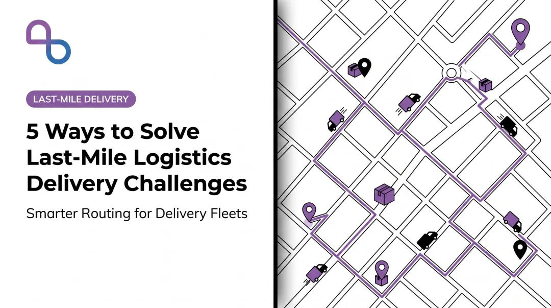 5 Ways to Solve Last-Mile Logistics Delivery Challenges