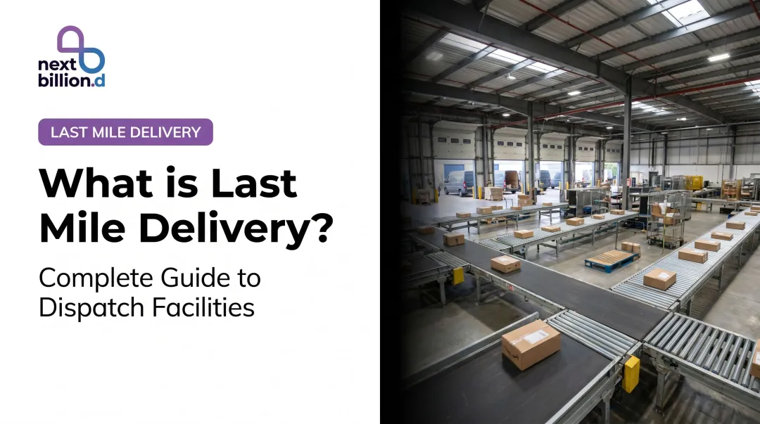 What is Last Mile Delivery? Complete Guide to Dispatch Facilities