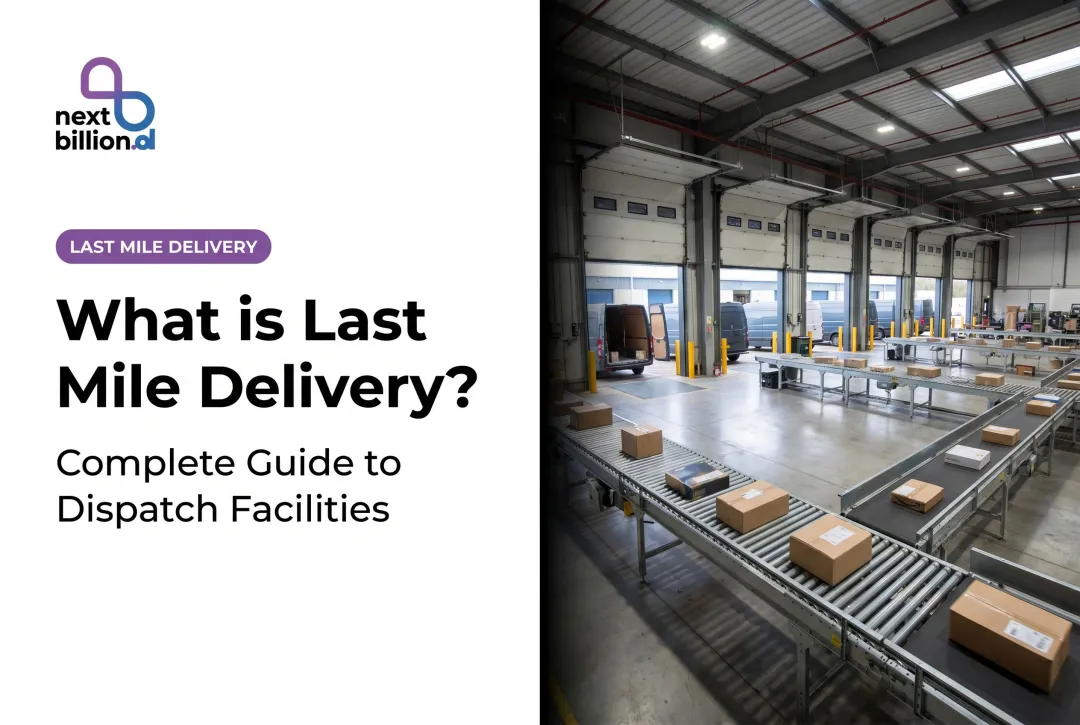 What is Last Mile Delivery? Complete Guide to Dispatch Facilities