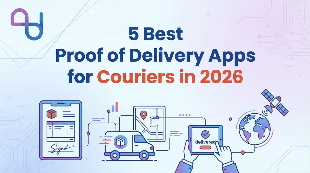 5 Best Proof of Delivery Apps for Couriers in 2026