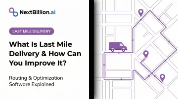 What Is Last Mile Delivery & How Can You Improve It?