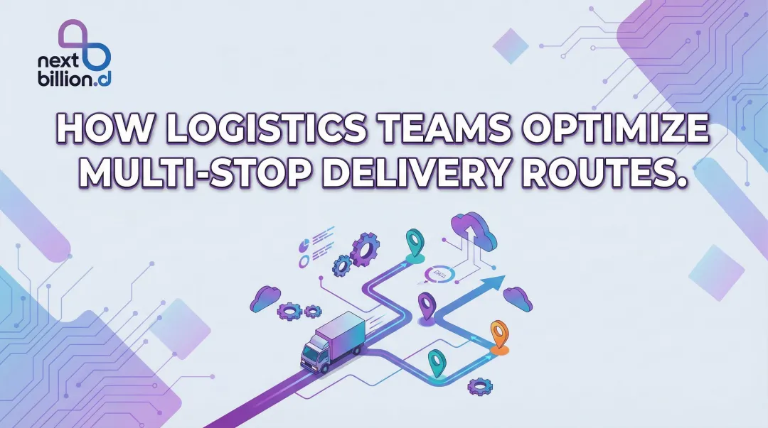 How Logistics Teams Optimize Multi-Stop Delivery Routes