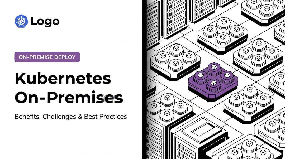 Kubernetes On-Premises: Benefits, Challenges & Best Practices