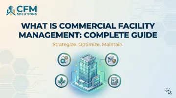 What Is Commercial Facility Management: Complete Guide