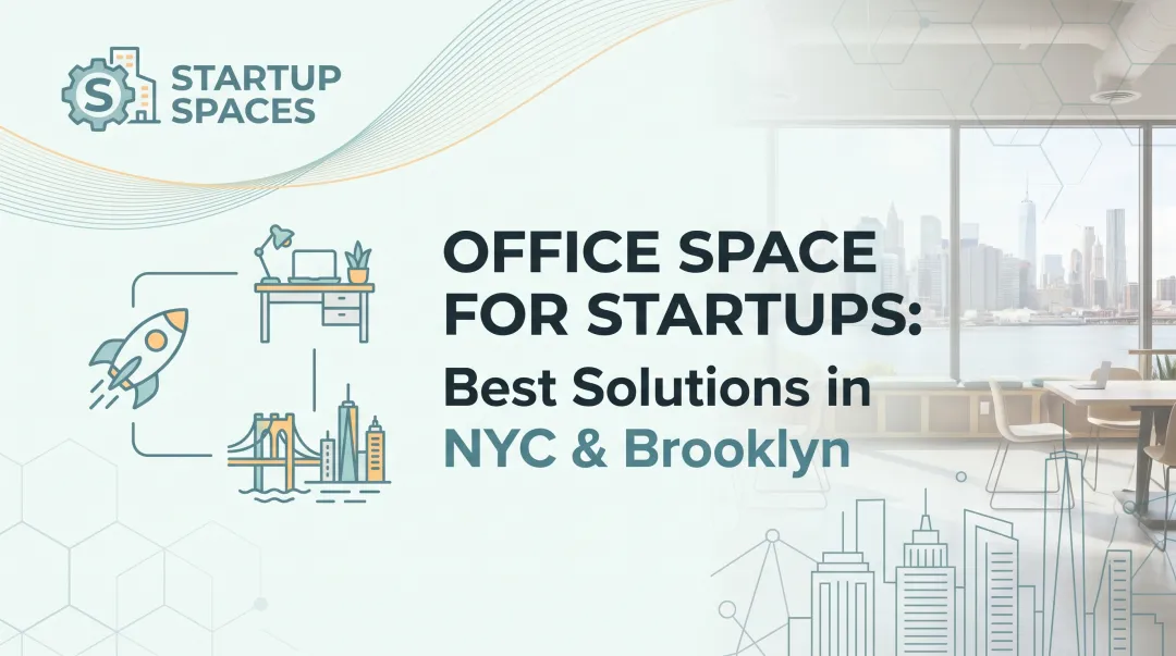 Office Space for Startups: Best Solutions in NYC & Brooklyn