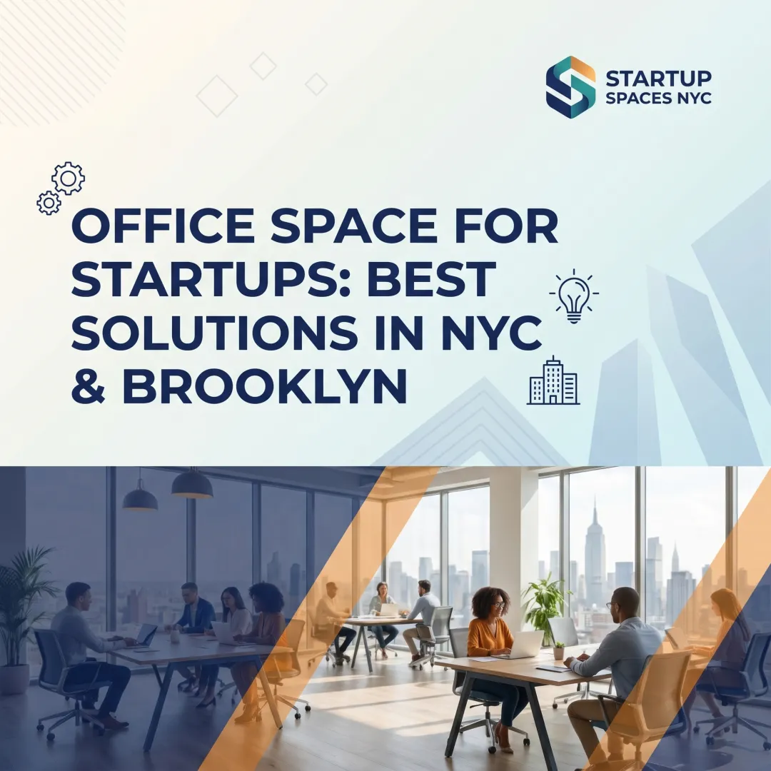 Office Space for Startups: Best Solutions in NYC & Brooklyn