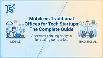 Mobile vs Traditional Offices for Tech Startups: The Complete Guide