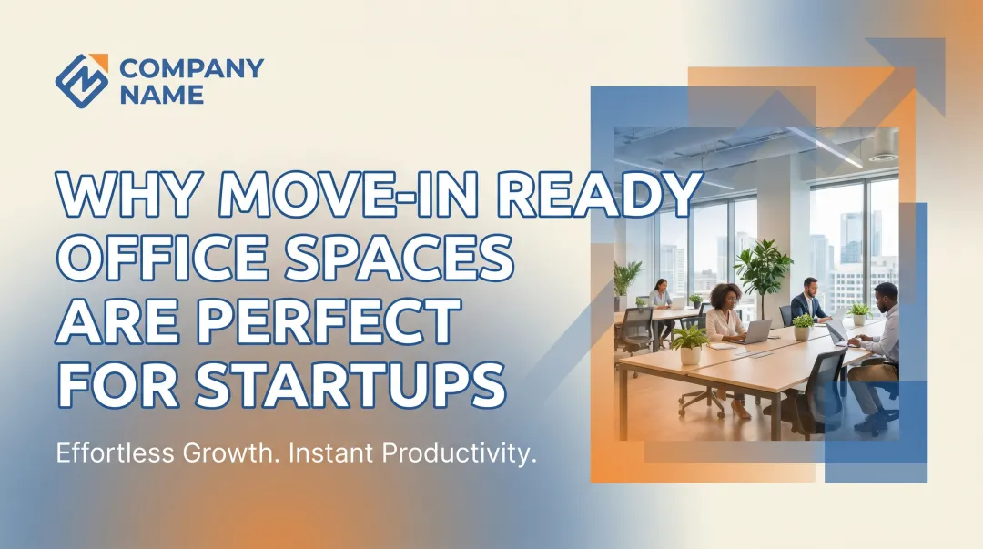 Why Move-In Ready Office Spaces Are Perfect for Startups