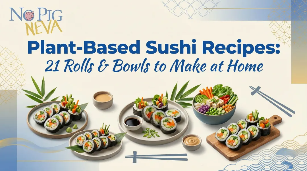 Plant-Based Sushi Recipes: 21 Rolls & Bowls to Make at Home