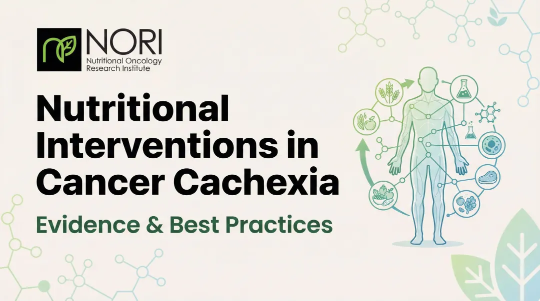 Nutritional Interventions in Cancer Cachexia: Evidence & Best Practices