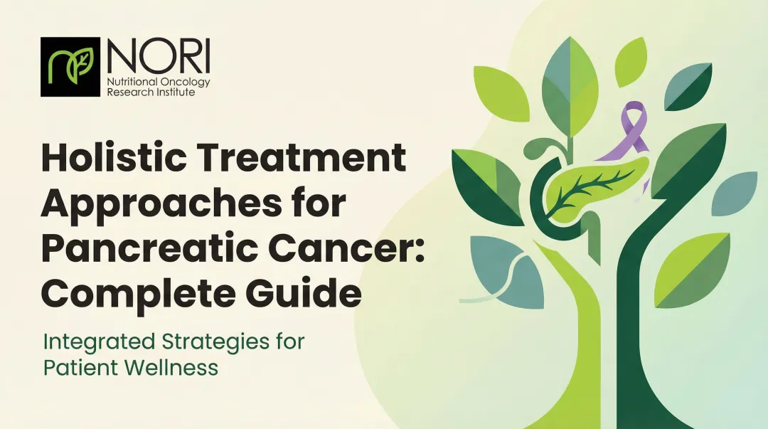 Holistic Treatment Approaches for Pancreatic Cancer: Complete Guide