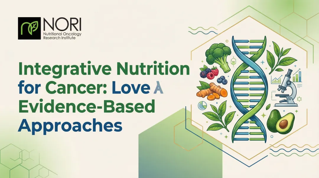 Integrative Nutrition for Cancer: Evidence-Based Approaches