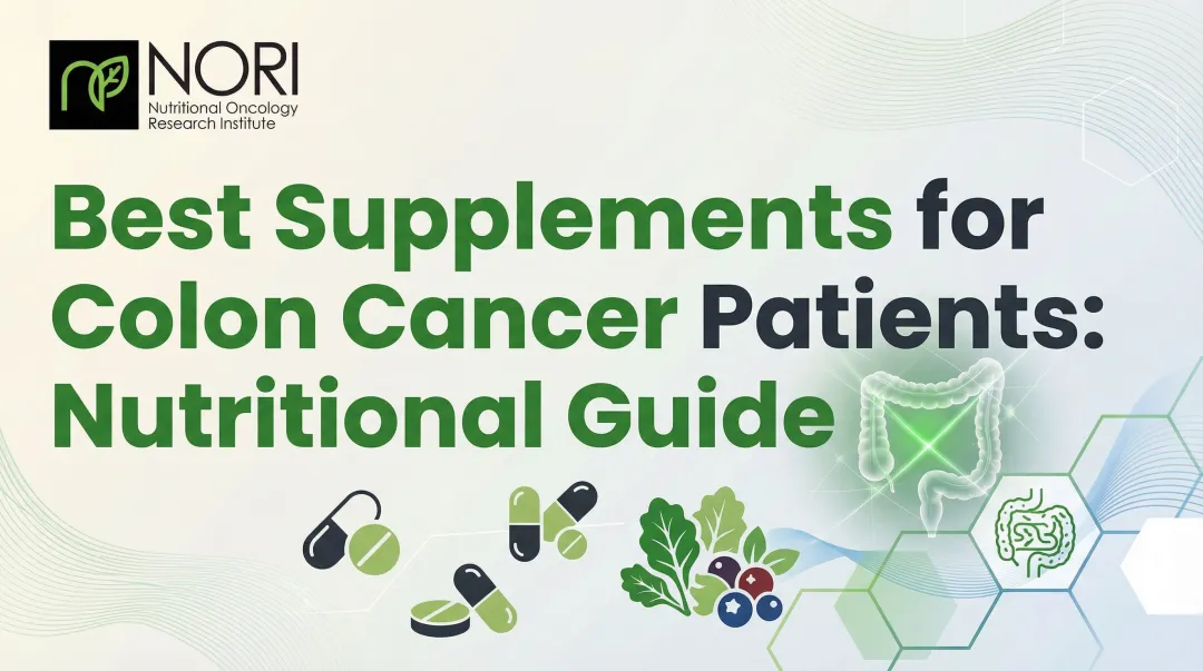 Best Supplements for Colon Cancer Patients: Nutritional Guide