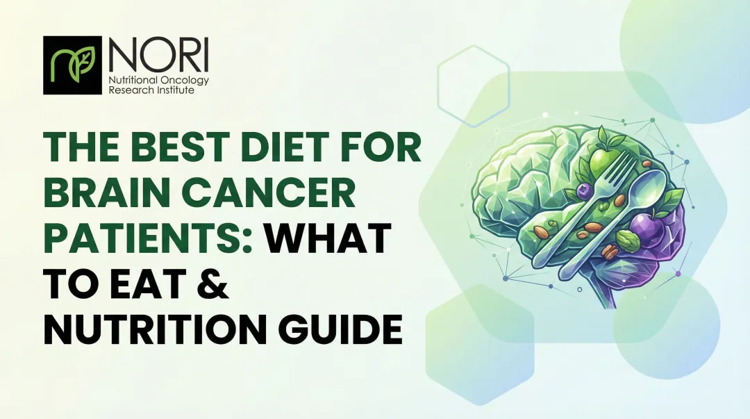 The Best Diet for Brain Cancer Patients: What to Eat & Nutrition Guide