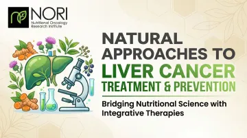 Natural Approaches to Liver Cancer Treatment & Prevention
