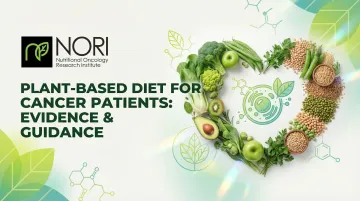Plant-Based Diet for Cancer Patients: Evidence &amp; Guidance
