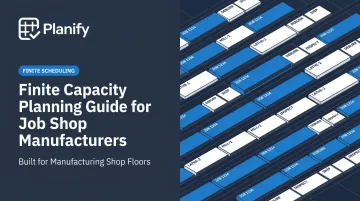 Finite Capacity Planning Guide for Job Shop Manufacturers