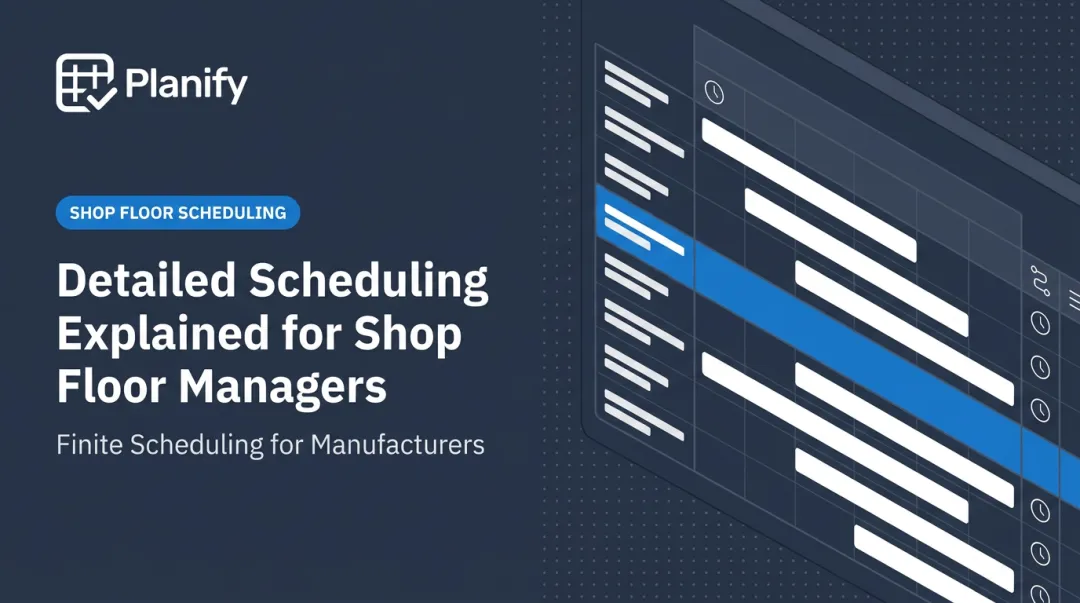 Detailed Scheduling Explained for Shop Floor Managers