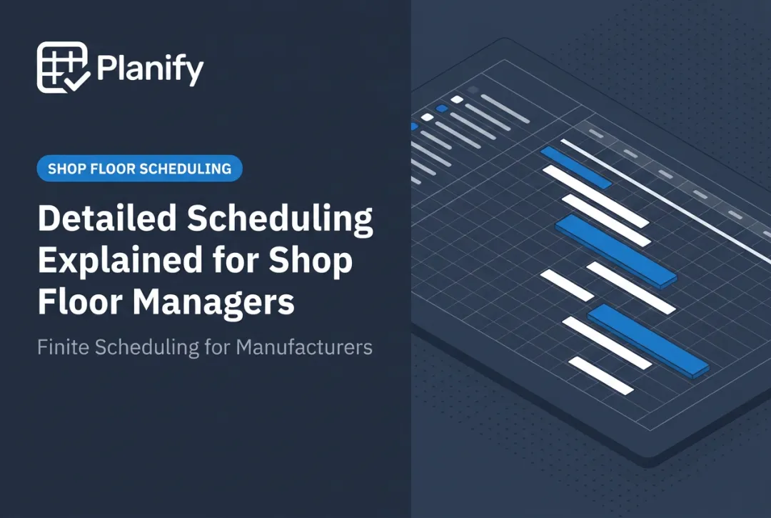 Detailed Scheduling Explained for Shop Floor Managers