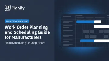 Work Order Planning and Scheduling Guide for Manufacturers