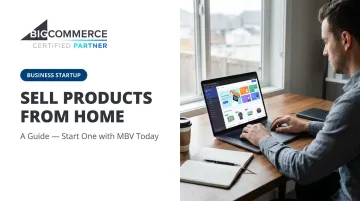 Sell Products From Home: A Guide — Start One with MBV Today