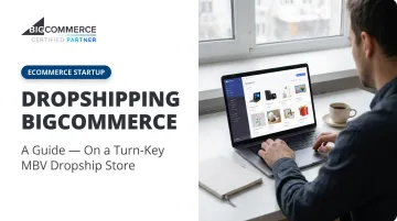 Dropshipping Bigcommerce: A Guide — On a Turn-Key MBV Dropship Store