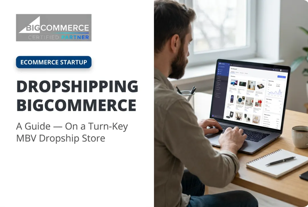 Dropshipping Bigcommerce: A Guide — On a Turn-Key MBV Dropship Store
